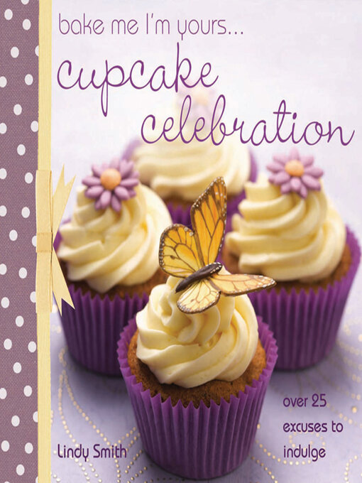 Title details for Bake Me I'm Yours . . . Cupcake Celebration by Lindy Smith - Available